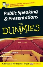 Presentations and public speaking for dummies / by Malcolm Kushner and Rob Yeung.