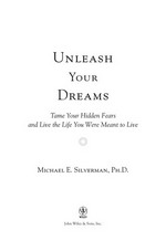 Unleash your dreams : tame your hidden fears and live the life you were meant to live / Michael Silverman.