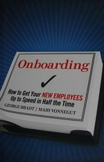 Onboarding : how to get your new employees up to speed in half the time / George Bradt and Mary Vonnegut.