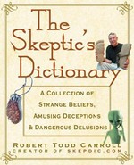 The skeptic's dictionary : a collection of strange beliefs, amusing deceptions, and dangerous delusions / Robert Todd Carroll.