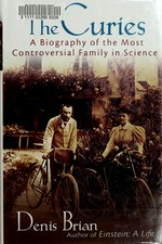 The Curies : a biography of the most controversial family in science / Denis Brian.