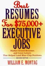 Best resumes for $75,000+ executive jobs / William E. Montag.