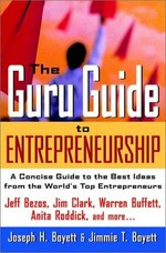 The guru guide to entrepreneurship : a concise guide to the best ideas from the world's top entrepreneurs / Joseph Boyett and Jimmie Boyett.