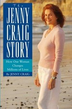 The Jenny Craig story : how one woman changes millions of lives / Jenny Craig.