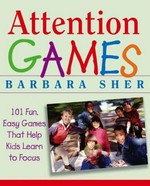 Attention games : 101 fun, easy games that help kids learn to focus / Barbara Sher ; illustrations by Ralph Butler.