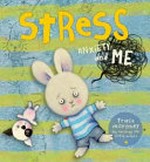 Stress, anxiety, and me / written, illustrated & designed by Trace Moroney.