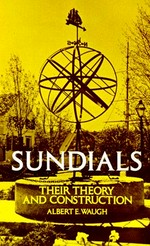 Sundials : their theory and construction / Albert E. Waugh.
