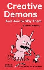Creative demons and how to slay them / Richard Holman ; illustrated by Al Murphy.