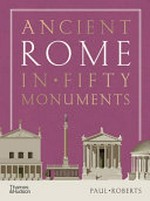 Ancient Rome in fifty monuments / Paul Roberts.