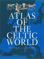 The historical atlas of the Celtic world / John Haywood ; foreword by Barry Cunliffe.