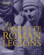The complete Roman legions / Nigel Pollard and Joanne Berry.