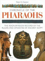 Chronicle of the Pharaohs : the reign-by-reign record of the rulers and dynasties of ancient Egypt / Peter A. Clayton.