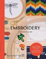 Embroidery : a maker's guide / [illustrations by Eleanor Crow].
