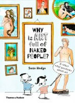 Why is art full of naked people? : and other vital questions about art / written by Susie Hodge ; original illustrations by Claire Goble.