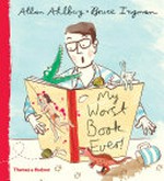My worst book ever! / by Allan Ahlberg ; with pictures by Bruce Ingman.