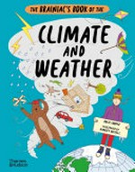 The brainiac's book of the climate and weather / Rosie Cooper ; illustrated by Harriet Russell.