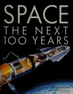 Space : the next 100 years / Nicholas Booth