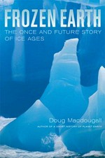 Frozen earth : the once and future story of ice ages / Doug Macdougall.