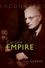 Curtin's empire / James Curran.