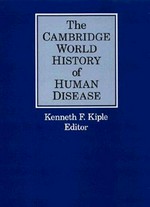 The Cambridge world history of human disease / editor, Kenneth F. Kiple ; executive editor, Rachael Rockwell Graham ; associate editors, David Frey ... [et al.] ; assistant editors, Alicia Browne ... [et al.]