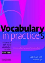 Vocabulary in practice 5 : 40 units of self-study vocabulary exercises with tests / Liz Driscoll with Glennis Pye.
