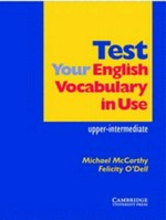 Test your English vocabulary in use : upper-intermediate / Michael McCarthy, Felicity O'Dell.