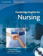 Cambridge English for nursing : [intermediate +] / Virginia Allum and Patricia McGarr ; series editor: Jeremy Day
