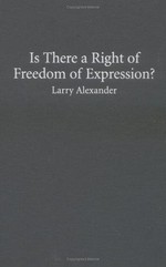Is there a right of freedom of expression? / Larry Alexander.