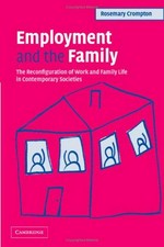 Employment and the family : the reconfiguration of work and family life in contemporary societies / Rosemary Crompton.