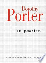 On passion / Dorothy Porter.