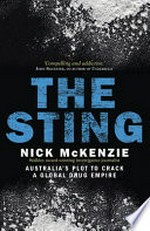 The sting : Australia's plot to crack a global drug empire / Nick McKenzie.