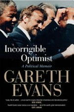 Incorrigible optimist : a political memoir / Gareth Evans.