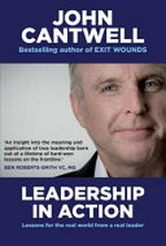 Leadership in action : lessons for the real world from a real leader / John Cantwell.