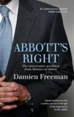 Abbott's right : the conservative tradition from Menzies to Abbott / Damien Freeman.
