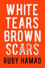 White tears brown scars / Ruby Hamad.