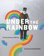 Under the rainbow : the life and times of EW Cole / Richard Broinowski.