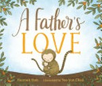A father's love / Hannah Holt ; illustrated by Yee Von Chan.