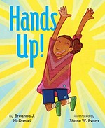 Hands up! / by Breanna J. McDaniel ; illustrated by Shane W. Evans.