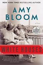 White houses : a novel / Amy Bloom.