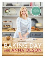 Baking day with Anna Olson : recipes to bake together / Anna Olson ; photography by Janis Nicolay.