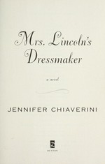 Mrs. Lincoln's dressmaker : a novel / Jennifer Chiaverini.