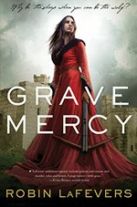 Grave mercy / by Robin LaFevers.