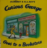 Margret & H.A. Rey's Curious George goes to a bookstore / written by Julie M. Bartynski ; illustrated in the style of H. A. Rey by Mary O'Keefe Young.