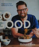 So good : 100 recipes from my kitchen to yours / Richard Blais with Mary Goodbody ; photography by Evan Sung.