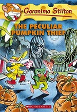 The peculiar pumpkin thief / [text by] Geronimo Stilton ; [illustrations by Lorenzo Chiavini ; English translation by Atlantyca S.p.A.]