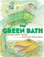 The green bath / Margaret Mahy ; illustrated by Steven Kellogg.