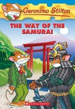 The way of the samurai / text by Geronimo Stilton ; cover by Giuseppe Ferrario ; illustrations by Blasco Pisapia and Danilo Barozzi ; color by Romina Denti and Christian Aliprandi ; translated by Lidia Morson Tramontozzi.
