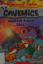 Watch your tail! / [text by Geronimo Stilton ; illustrations by Giuseppe Facciotto (design) and Daniele Verzini (color) ; graphics by Marta Lorini ; translated by Emily Clement].