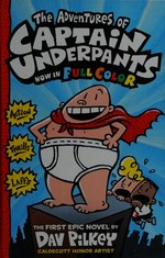 The adventures of Captain Underpants / the first epic novel by Dav Pilkey ; with color by Jose Garibaldi.