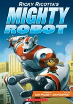 Ricky Ricotta's mighty robot / story by Dav Pilkey ; art by Dan Santat.